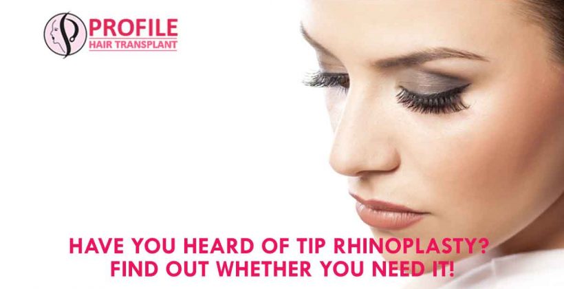 Have You Heard Of Tip Rhinoplasty? Find Out Whether You Need It!