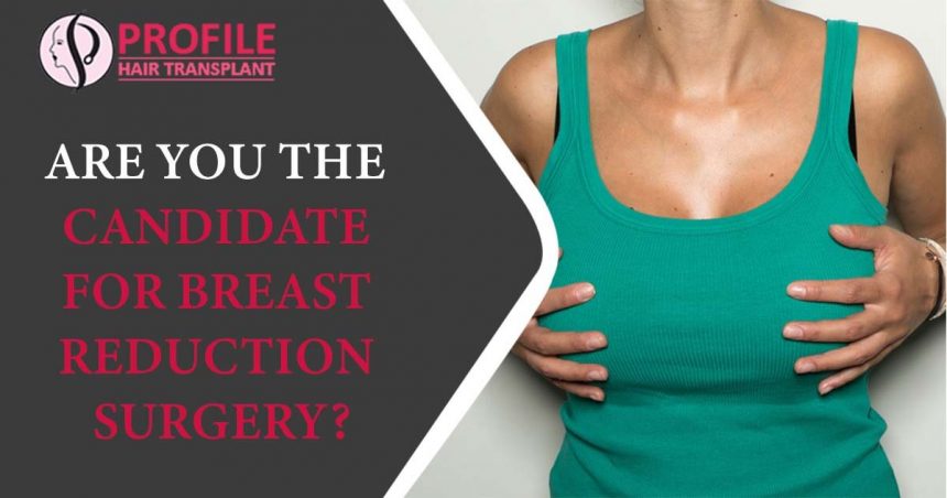 Are You The Candidate For Breast Reduction Surgery