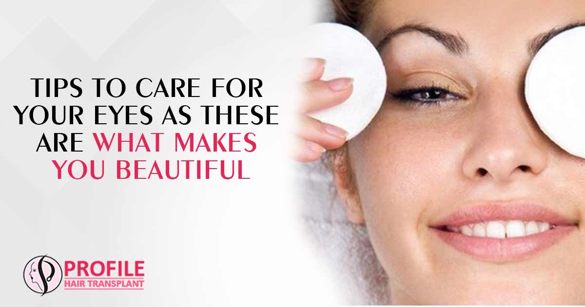 Tips To Care For Your Eyes As These Are What Makes You Beautiful