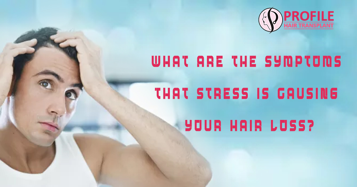 What Are The Symptoms That Stress Is Causing Your Hair Loss?