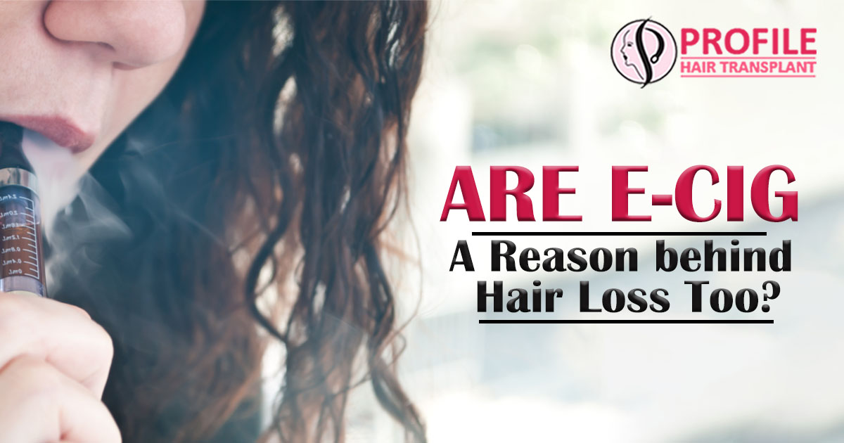 Are E-Cig A Reason behind Hair Loss Too?