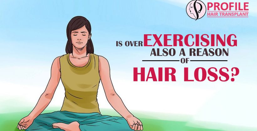 Is Over Exercising Also A Reason For Hair Loss?