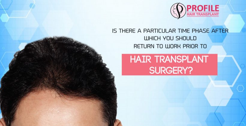 Is There A Particular Time Phase After Which You Should Return To Work Prior To Hair Transplant Surgery?