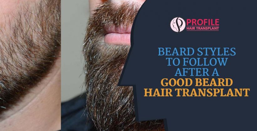 Beard Styles to Follow after a Good Beard Hair Transplant