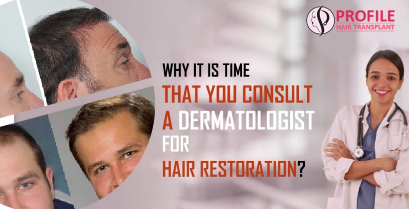 Why It Is Time That You Consult A Dermatologist For Hair Restoration