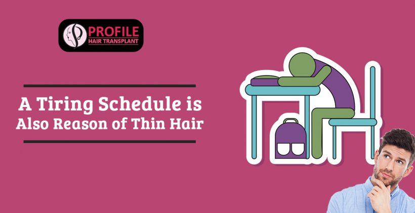 A Tiring Schedule Is Also Reason Of Thin Hair