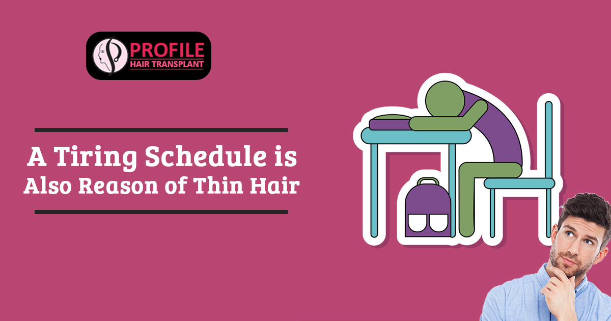 A Tiring Schedule Is Also Reason Of Thin Hair