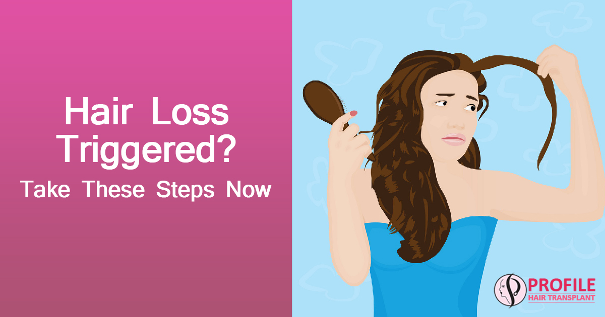 Hair Loss Triggered? Take These Steps Now