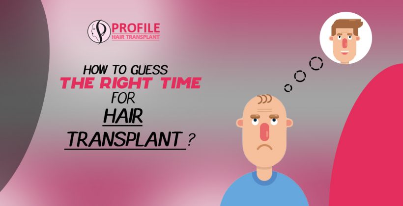 How To Guess The Right Time For Hair Transplant?