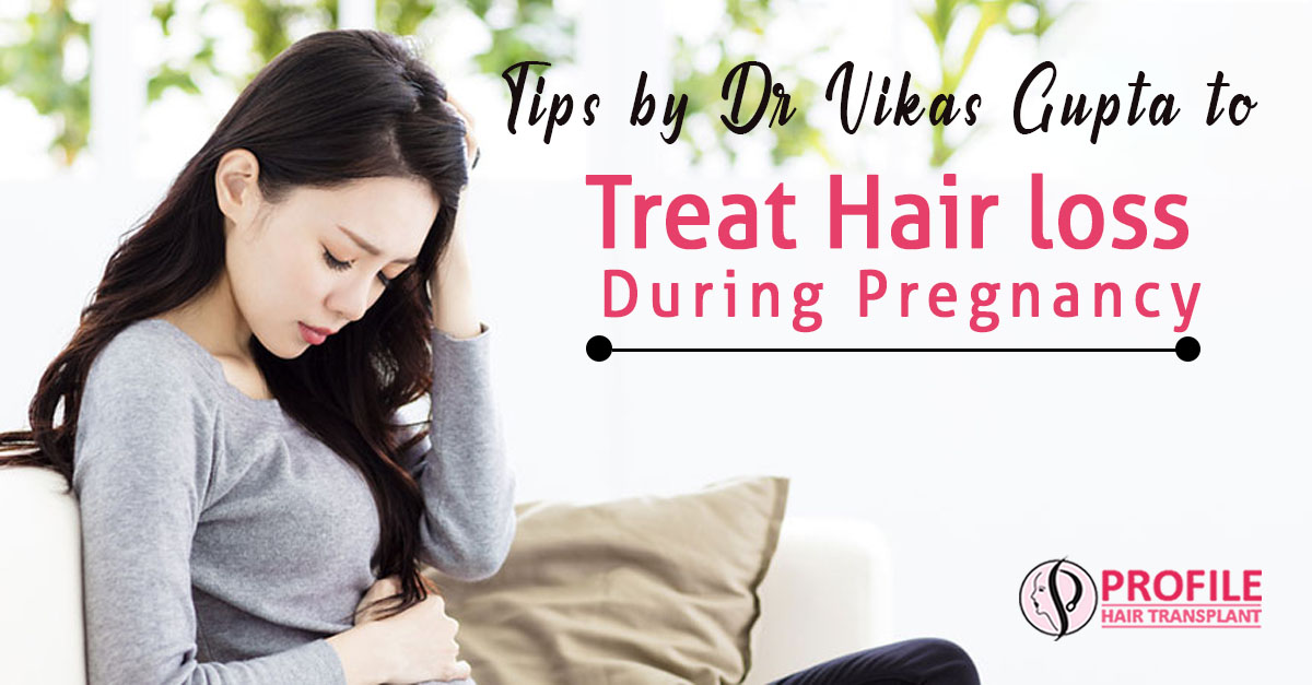 Tips by Dr. Vikas Gupta to Treat Hair Loss During Pregnancy