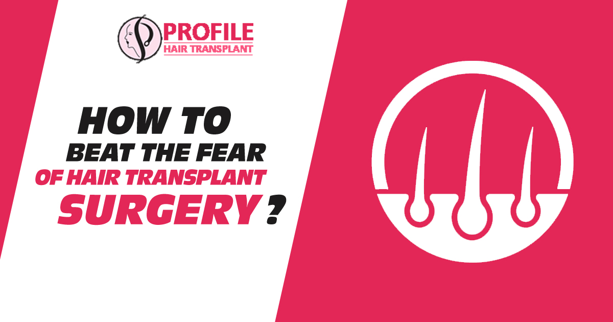 How To Beat The Fear Of Hair Transplant Surgery?