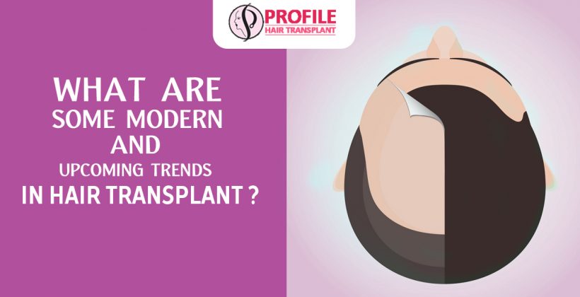 What are some modern and upcoming trends in hair transplant