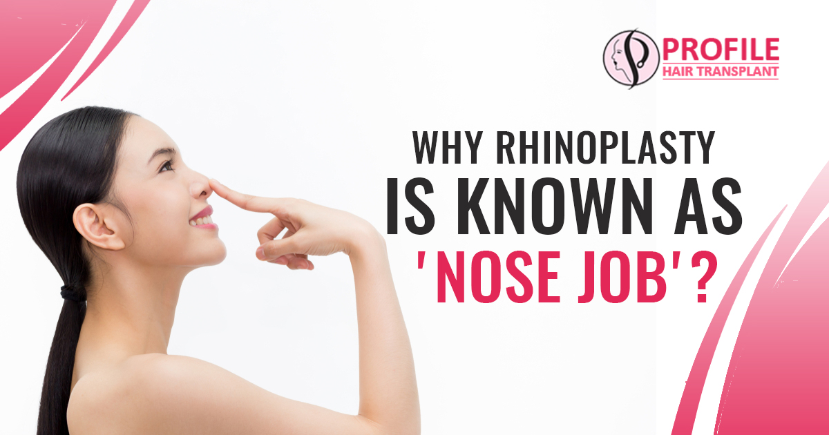 Why Rhinoplasty is known as ‘Nose Job’?