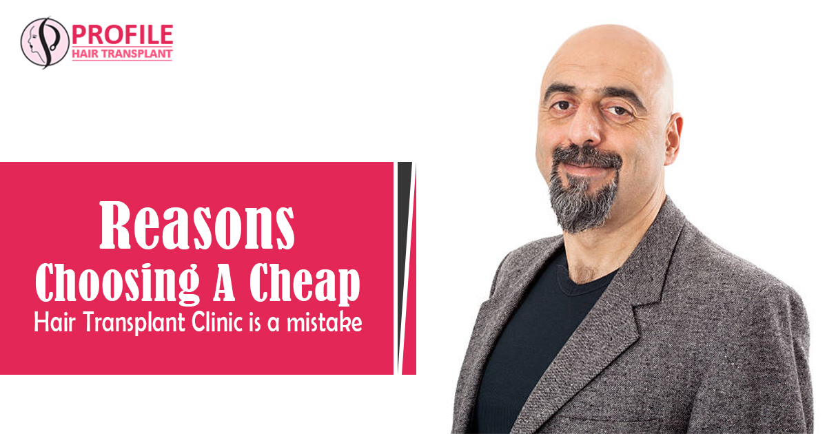 Reasons Choosing A Cheap Hair Transplant Clinic is a mistake
