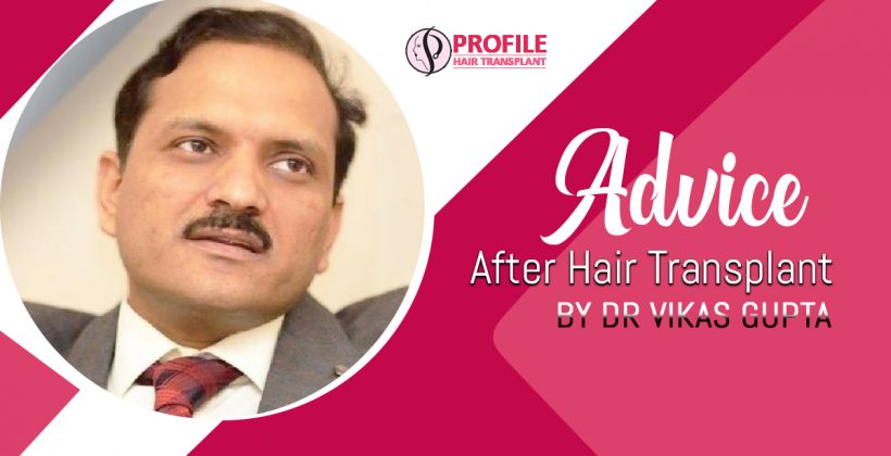 Advice After Hair Transplant by Dr Vikas Gupta