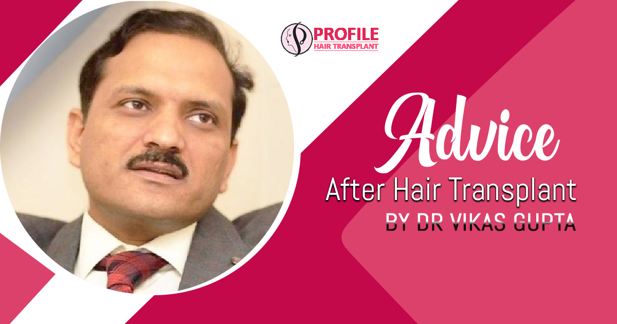 Advice After Hair Transplant by Dr Vikas Gupta