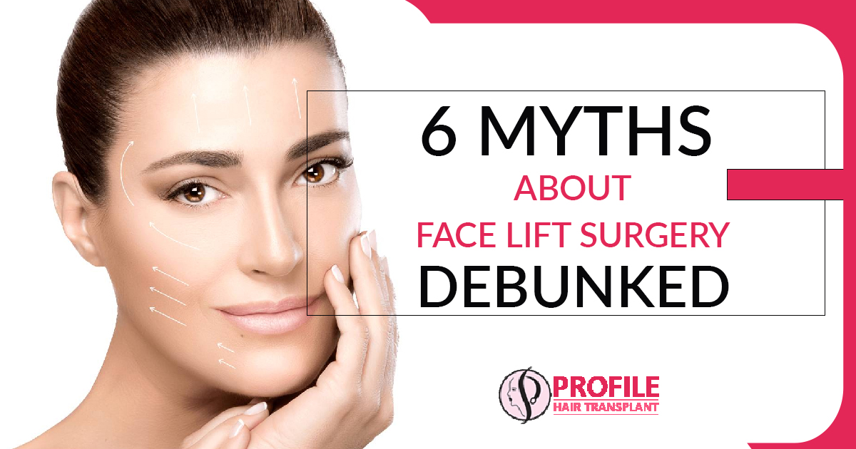 6 Myths About Face Lift Surgery Debunked