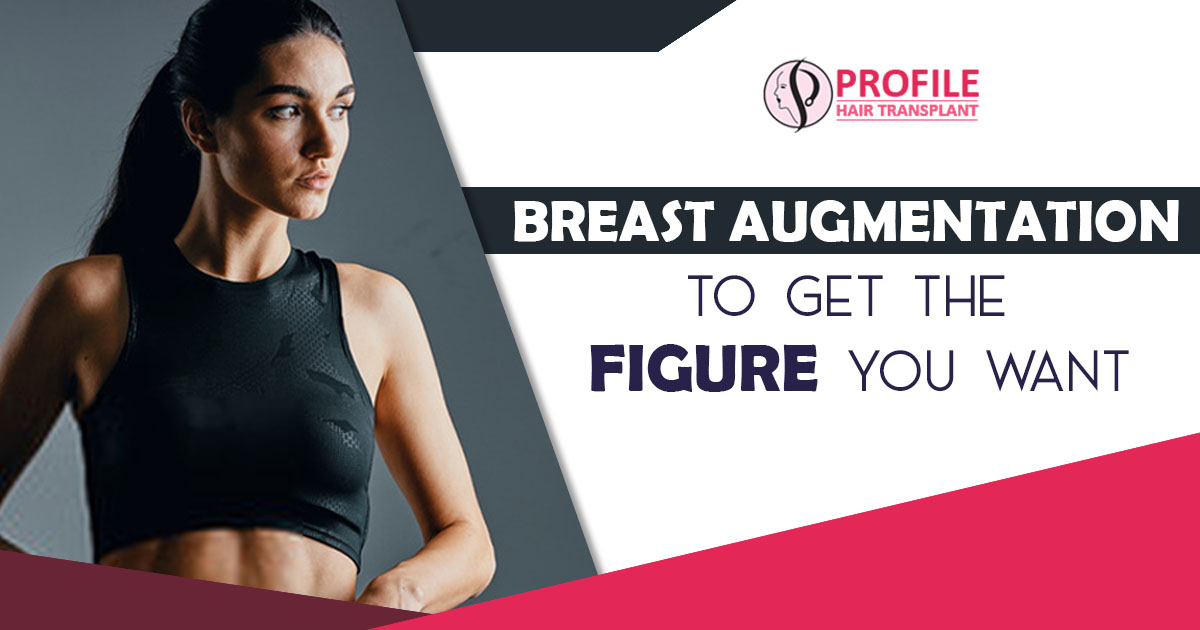 Breast Augmentation To Get the Figure you Want
