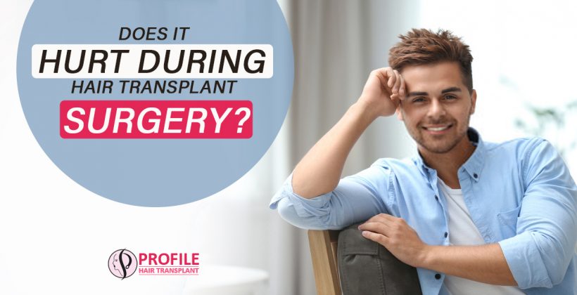 Does It hurt during Hair Transplant Surgery?