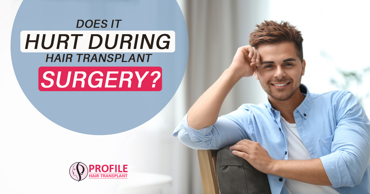 Does It hurt during Hair Transplant Surgery?
