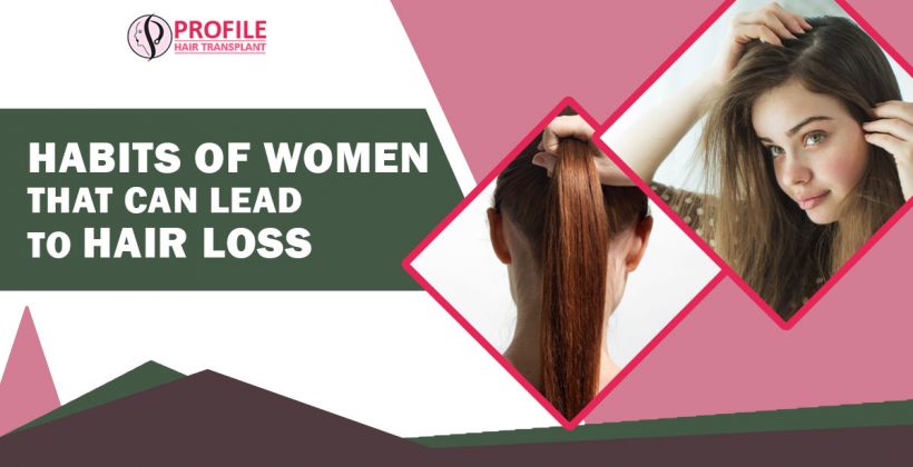 Habits of Women that can Lead to Hair Loss