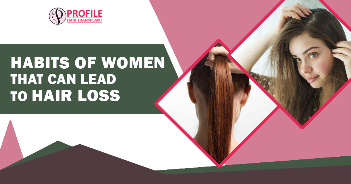 Habits of Women that can Lead to Hair Loss