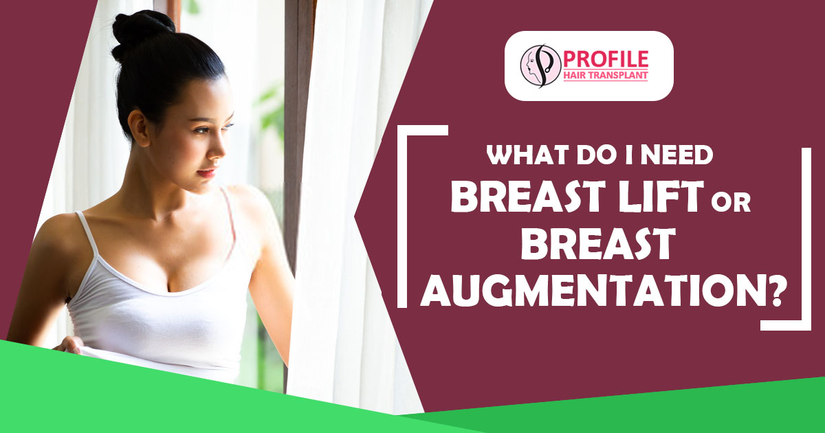 What do i need breast lift or Breast Augmentation?