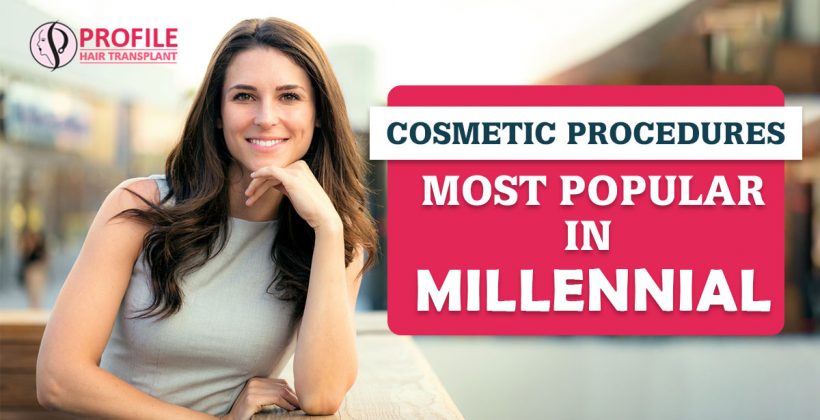 Cosmetic Procedures Most Popular in Millennial