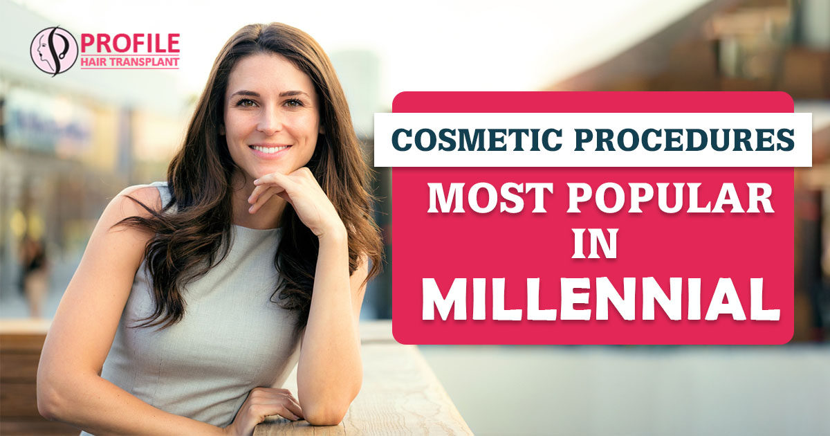 Cosmetic Procedures Most Popular in Millennial