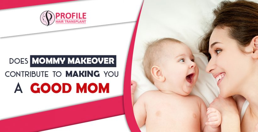 Does Mommy Makeover Contribute to Making you a good mom