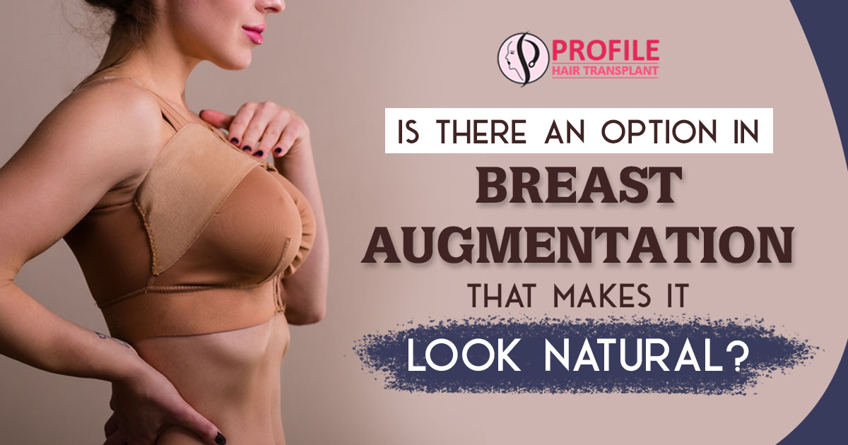 Is there an option in breast augmentation that makes it look natural?
