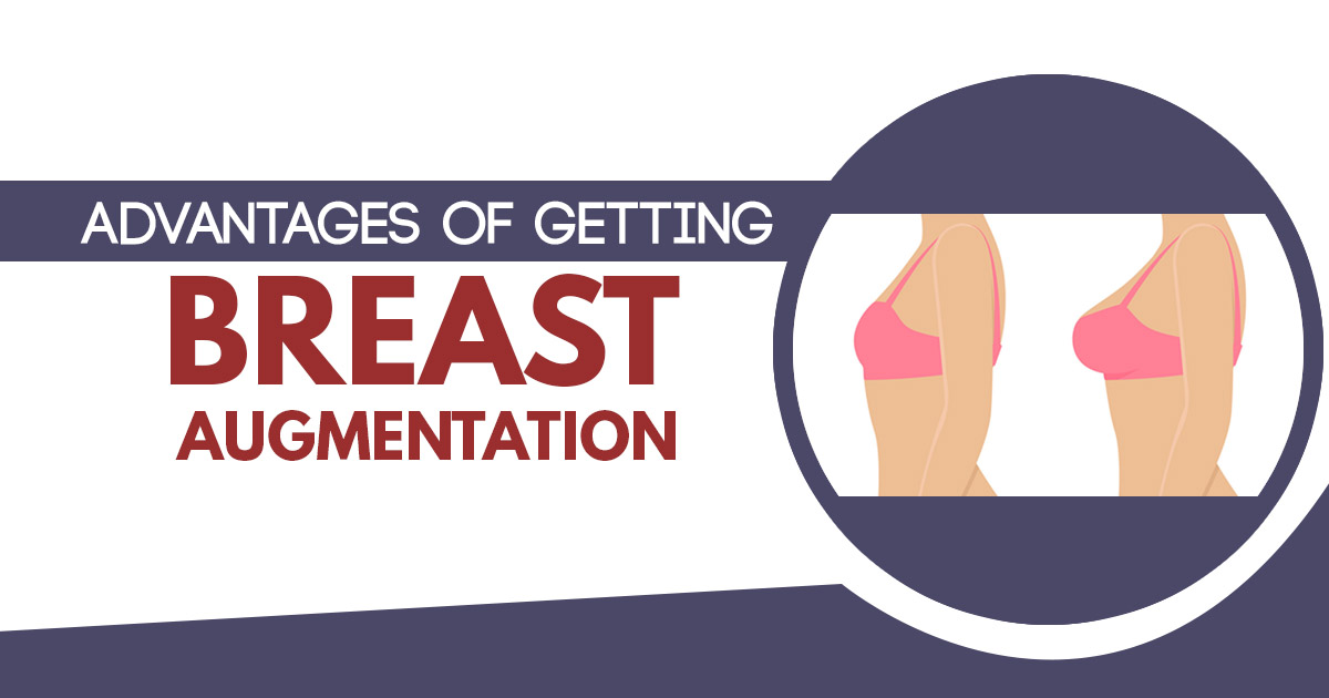 Advantages of getting Breast Augmentation