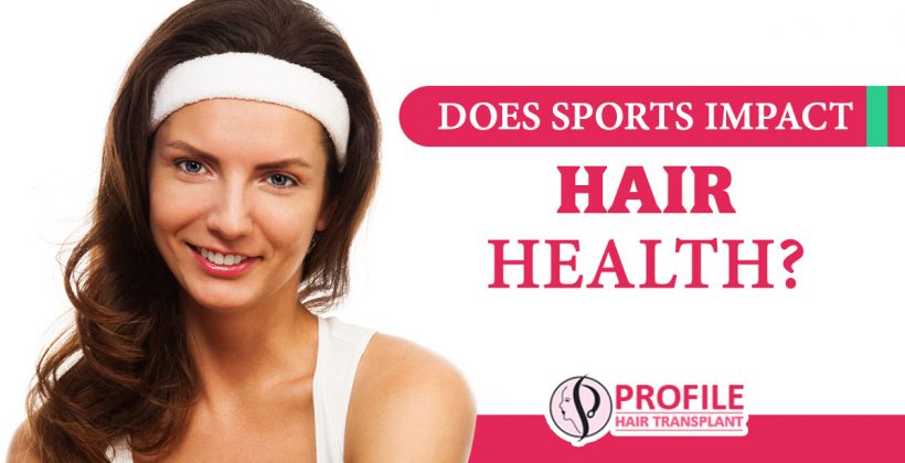Does Sports Impact Hair health?