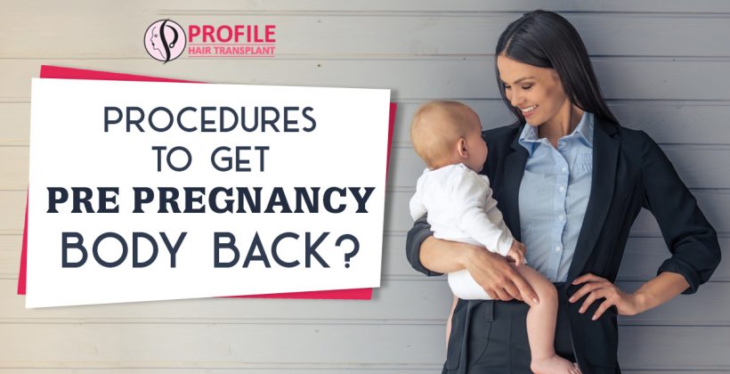 Procedures to Get Pre Pregnancy Body Back?