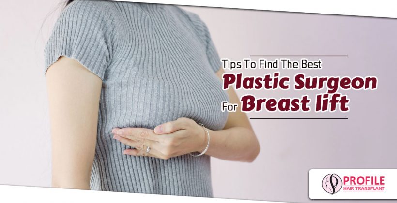 Tips to find the best plastic surgeon for breast lift