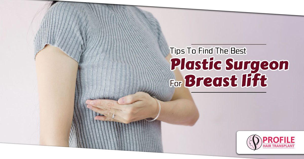 Tips to find the best plastic surgeon for breast lift