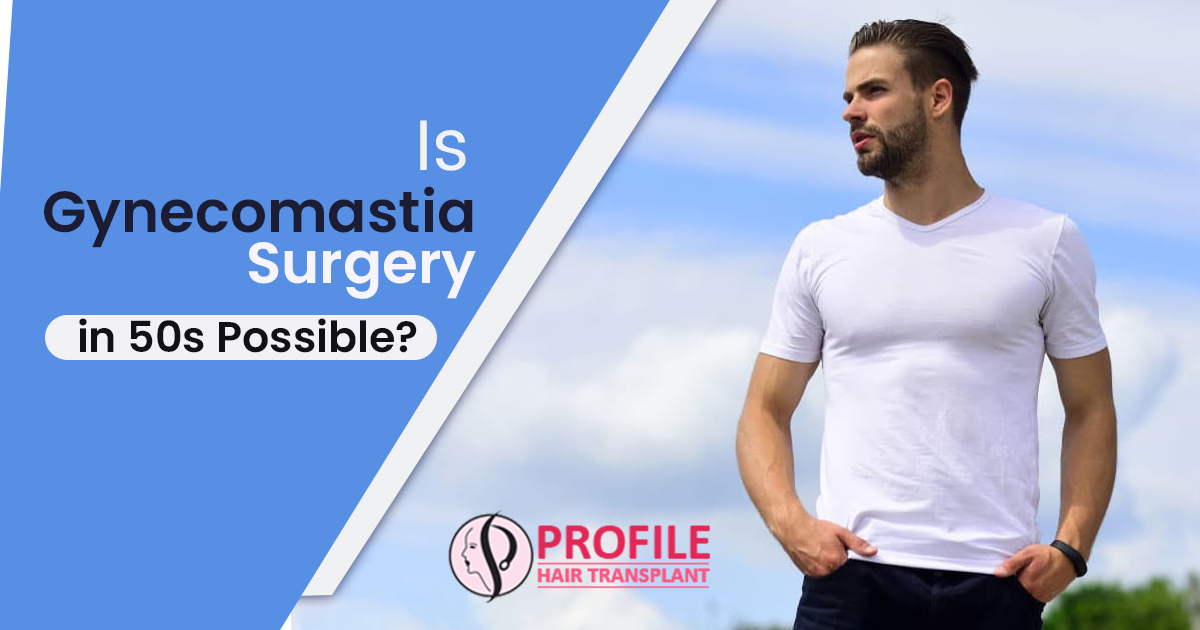 Is Gynecomastia Surgery in 50s Possible?