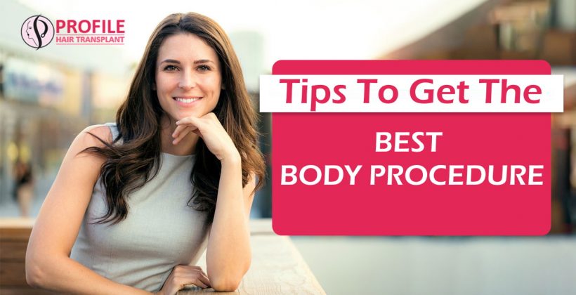 Tips to Get the Best Body Procedure