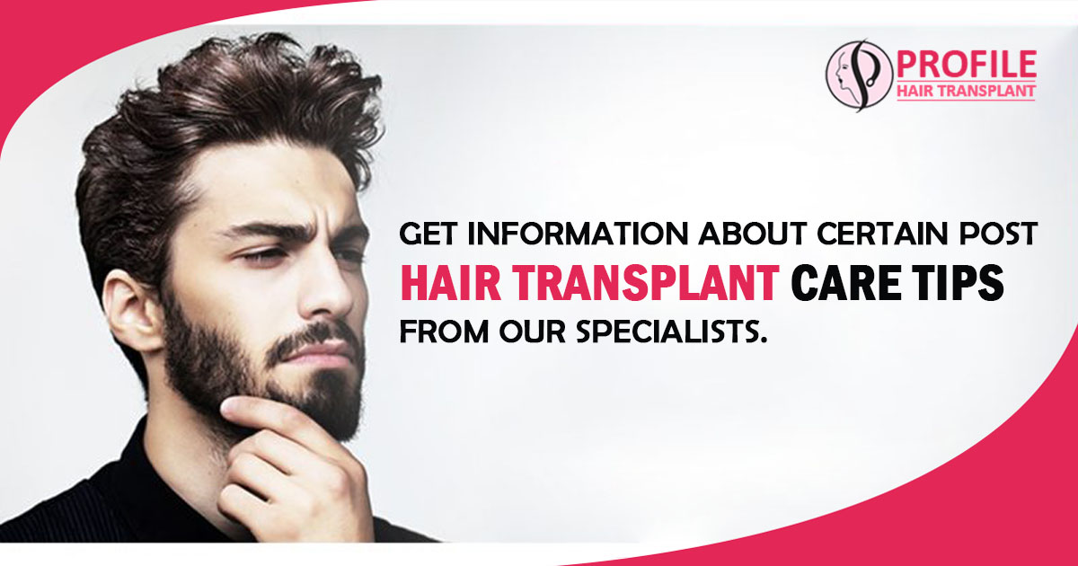 Get information about certain Post Hair Transplant Care tips from our specialists
