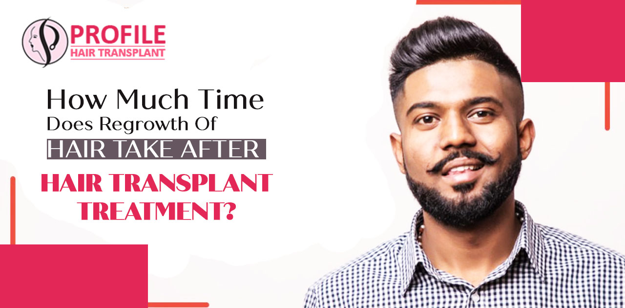 How much time does regrowth of hair take after hair transplant treatment?