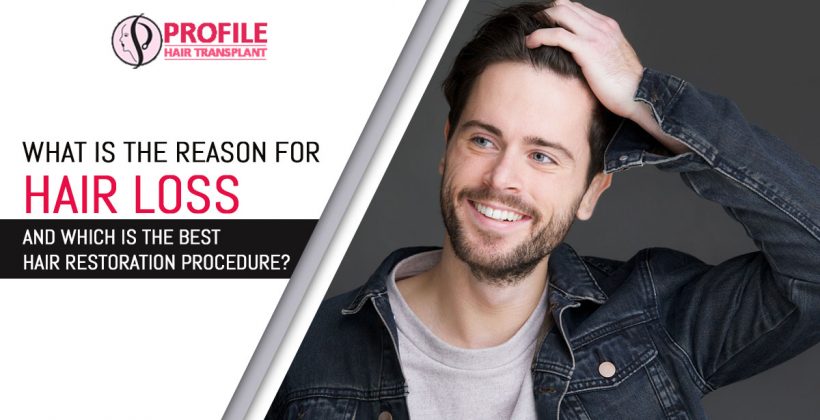 What is the reason for hair loss and which is the best hair restoration procedure?