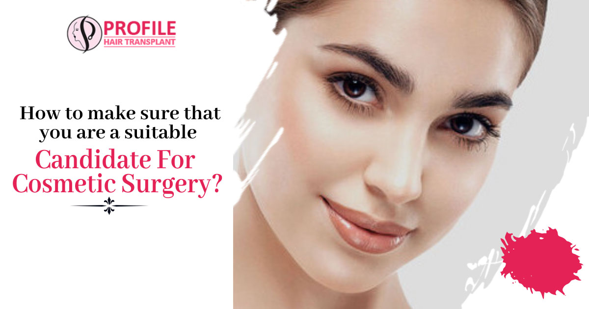 How to make sure that you are a suitable candidate for cosmetic surgery?