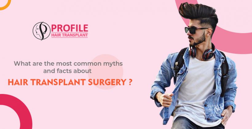 What are the most common myths and facts about hair transplant surgery?