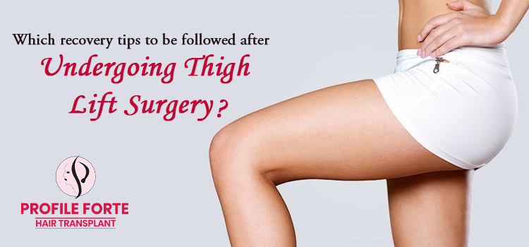 Which recovery tips to be followed after undergoing thigh lift surgery?