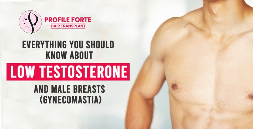 Everything you should know about Low Testosterone and Male Breasts (Gynecomastia)