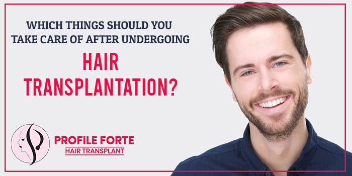 Which things should you take care of after undergoing hair transplantation?