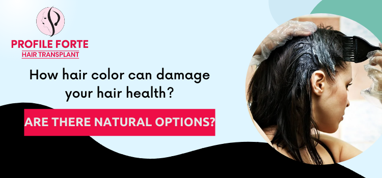 How hair color can damage your hair health? Are there natural options?