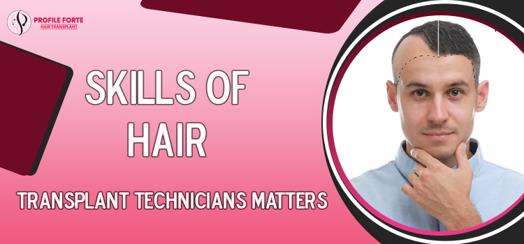 What’s the role of hair transplant technicians in treatment success?